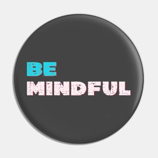 Be mindful Pin