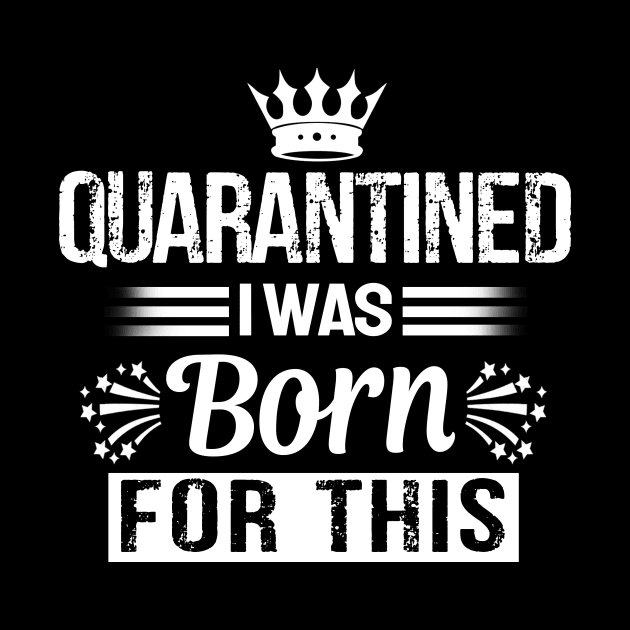 quarantined i was born for this T-Shirt by Devasil