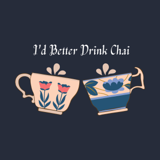 I'd Better Drink Tea T-Shirt