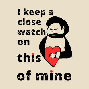 i keep a close watch on this heart of mine T-Shirt