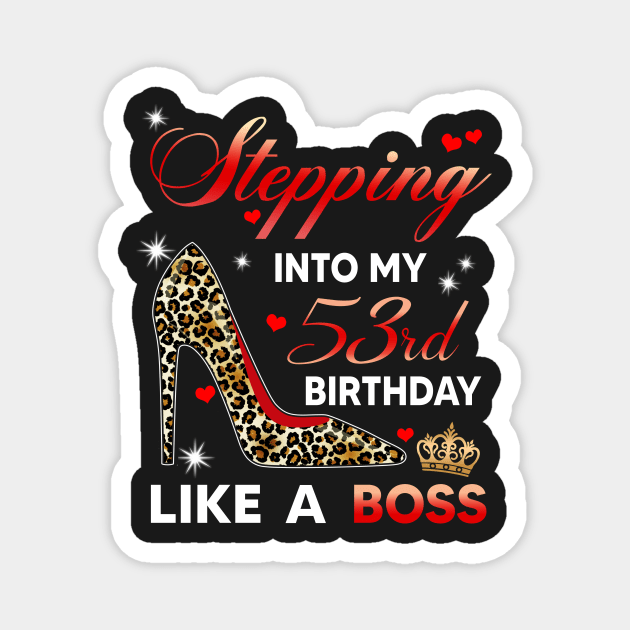 Stepping into my 53rd birthday like a boss Magnet by TEEPHILIC