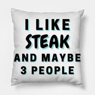 I Like Steak And Maybe 3 People Pillow