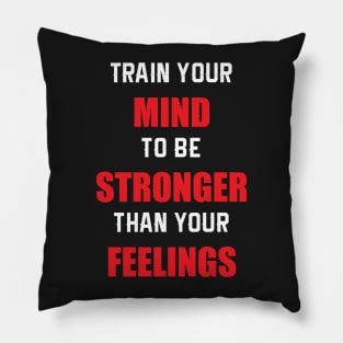 Train Your MIND To Be STRONGER Than Your FEELINGS Pillow