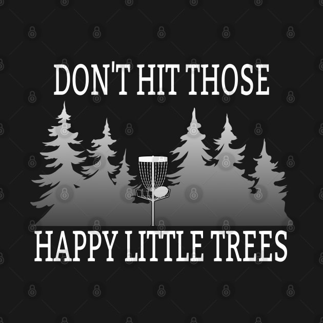 Disc Golf - Dont Hit Those Happy Little Trees by Kudostees