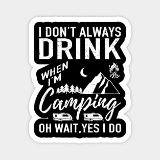 I Dont Always Drink Beer Lovers Funny Camping Gift Magnet