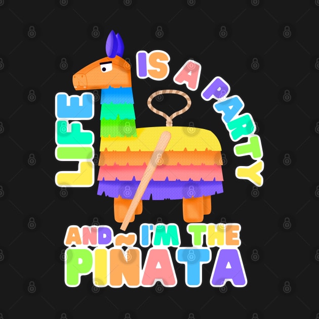 Life's a party and I'm the Piñata by GiveMeThatPencil