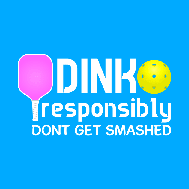 Dink Responsibly Funny Pickleball by fiar32