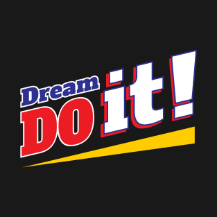 Dream it do it T-Shirt