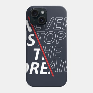 Never Stop The Dream Phone Case