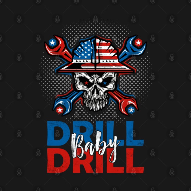 Drill Baby Drill by  Funny .designs123