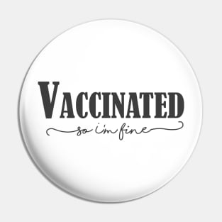 Vaccinated so I'm fine , Proud Member Of The Vaccinated Club Pin