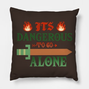 Its Dangerous to Go Alone Pillow