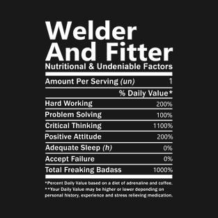 Welder And Fitter T Shirt - Nutritional and Undeniable Factors Gift Item Tee T-Shirt