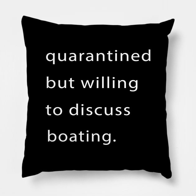 Quarantined But Willing To Discuss Boating Pillow by familycuteycom