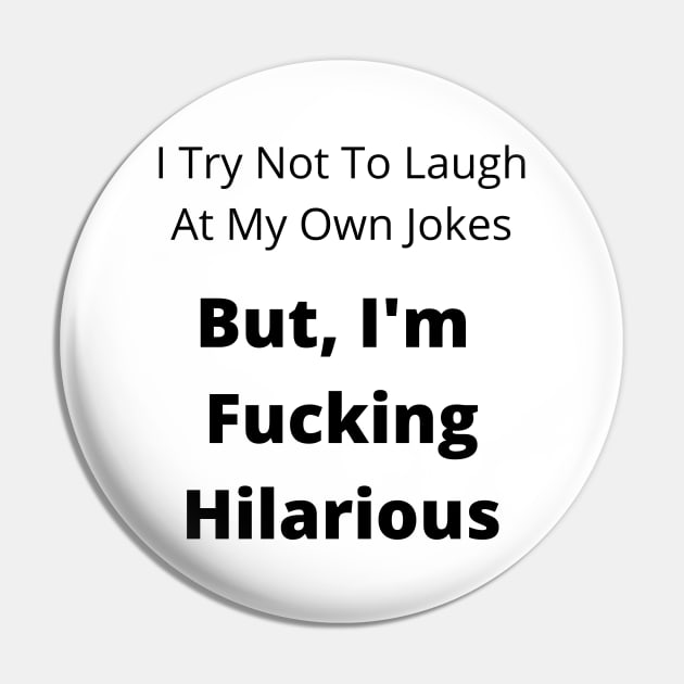 I Try Not To Laugh At My Own Jokes. Funny NSFW Saying Pin by That Cheeky Tee