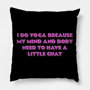 Yoga Quote My Mind and Body Need to Have a Little Chat Pillow