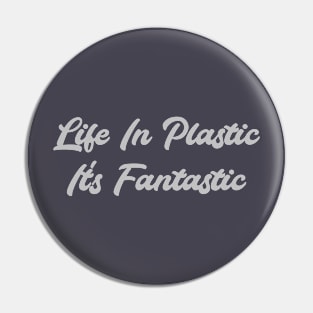 Life in Plastic, silver Pin