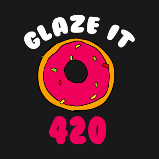 Glaze It 420 T-Shirt