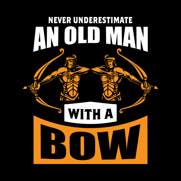 Never Underestimate An Old Man With A Bow by LetsBeginDesigns