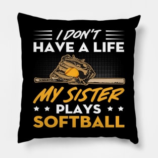 I Dont Have A Life My Sister Plays Softball Funny 2 Pillow