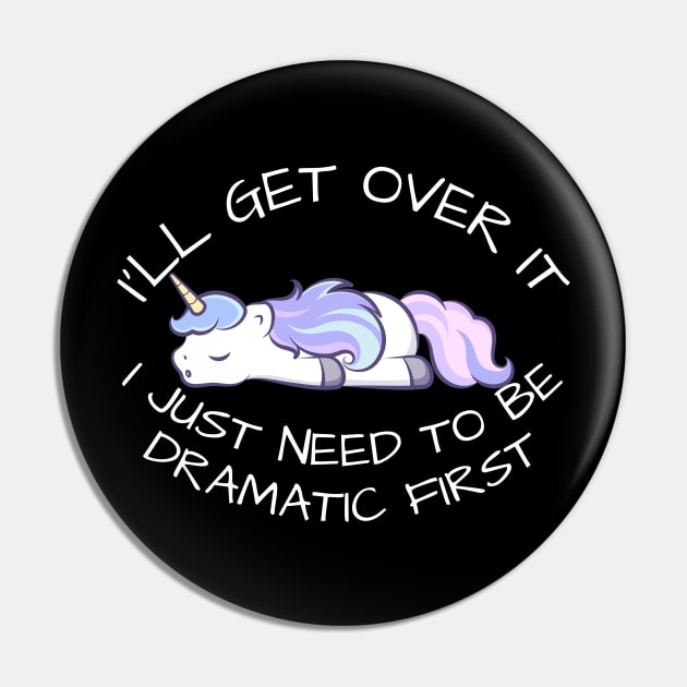 I'll Get Over It I Just Need To Be Dramatic First Pin by CoubaCarla
