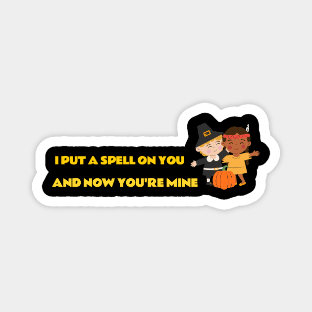 I PUT A SPELL ON YOU AND NOW YOU'RE MINE Magnet by Laddawanshop