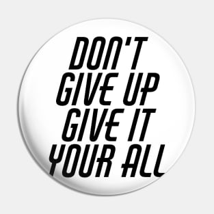 Don't Give Up Give It Your All Pin