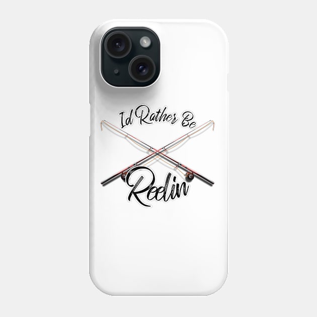 Id Rather Be Reelin' Fishing Phone Case by SHIP