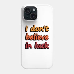 I don't believe in luck - wise words Phone Case