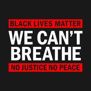 We Can't Breathe T-Shirt