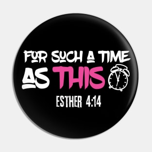 For Such a Time As This, Bible Verse, Esther 4:14 Pin