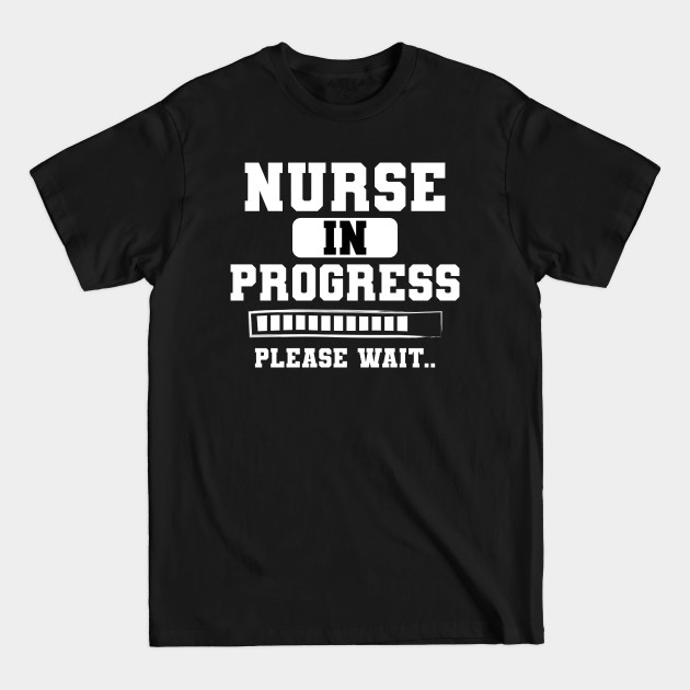 Disover Nurse In Progress Please Wait Nursing School Student - Nursing Student - T-Shirt