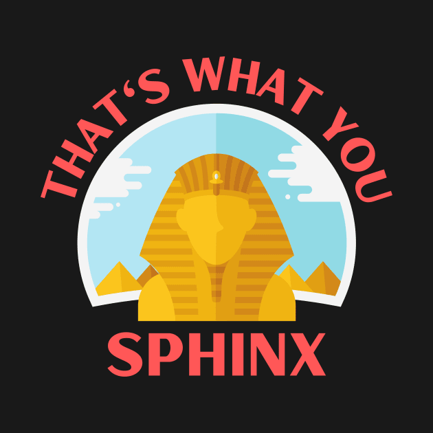 That's What You Sphinx | Sphinx Pun by Allthingspunny