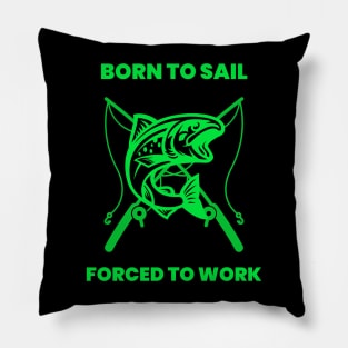 Born to sail forced to work Pillow