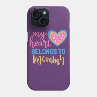 My Heart Belongs to Mommy Phone Case