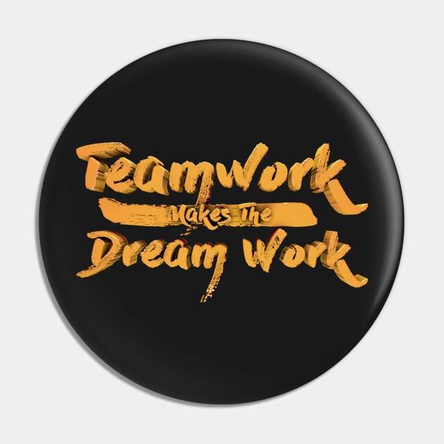 Teamwork Makes The Dream Work Pin by teeleoshirts