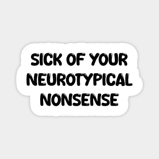 sick of your neurotypical nonsense Magnet