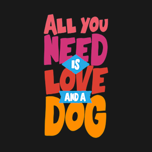 All You Need Love Dog T-Shirt