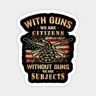 Gun Entusiast Shirt With Guns we are citizens without guns we are subject Magnet