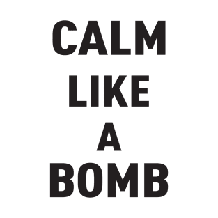 KEEP CALM LIKE A BOMB T-Shirt