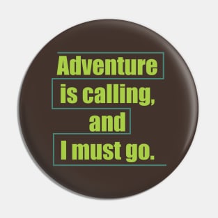 Adventure is calling, and I must go. Pin