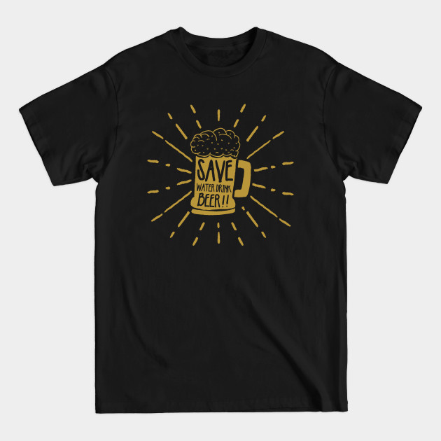 Save Water Drink Beer - Beer - T-Shirt