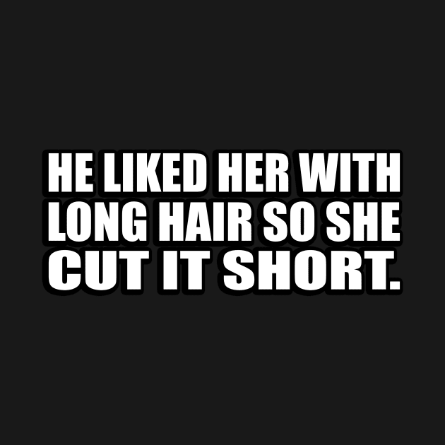 He liked her with long hair so she cut it short by D1FF3R3NT