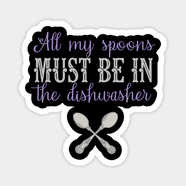 Fibro Shirt Funny My Spoons in The Dishwasher Spoonie Fibromyalgia Lupus Awareness Magnet by AmbersDesignsCo