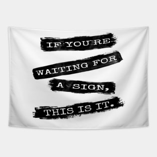 If you`re waiting for a sign... Tapestry