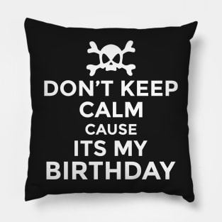 Don't Keep Calm Cause Its My Birthday Pillow