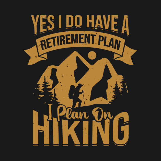 Retirement Plan Hiking Retired Hiker Gift by Dolde08