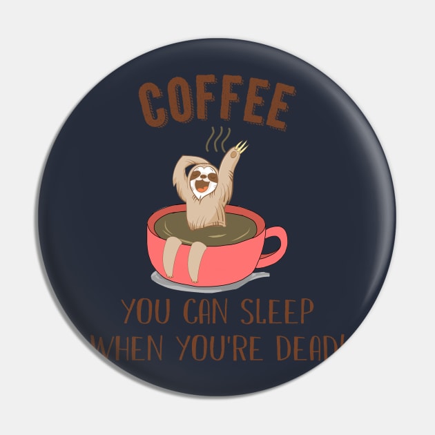 You Can Sleep When You_re Dead Coffee Sloth Pin by Danielsmfbb