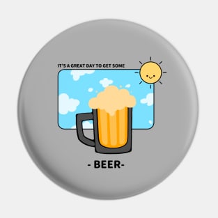 It's A Great Day To Get Some Beer Pin