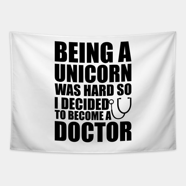Doctor - Being a Unicorn was hard so I decided to become a doctor Tapestry by KC Happy Shop